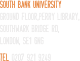 South Bank University: Ground Floor, Perry Library, Southwark Bridge Rd London  SE1 6NG Tel: 0207 921 9249
